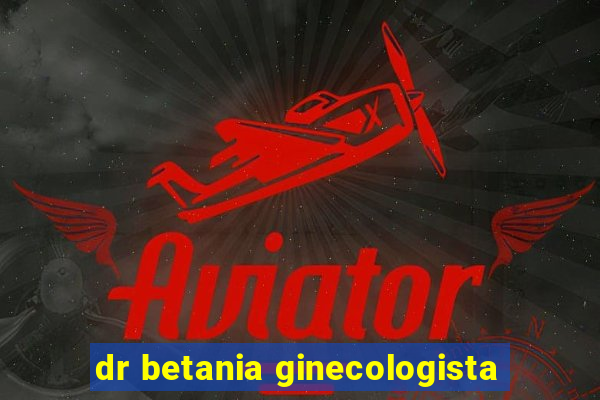 dr betania ginecologista